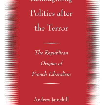 Reimagining Politics after the Terror: The Republican Origins of French Liberalism