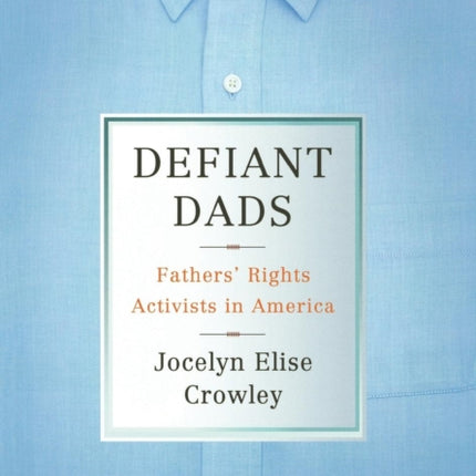 Defiant Dads: Fathers' Rights Activists in America