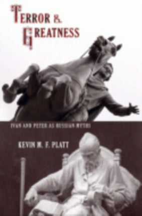 Terror and Greatness: Ivan and Peter as Russian Myths