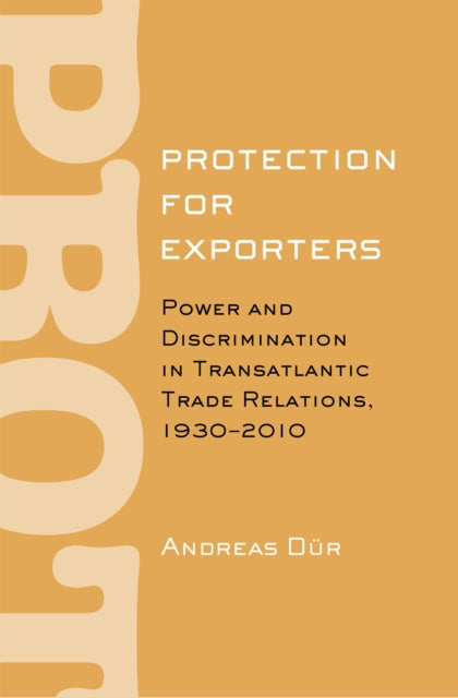 Protection for Exporters: Power and Discrimination in Transatlantic Trade Relations, 1930–2010