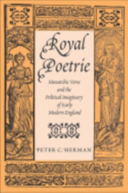 Royal Poetrie: Monarchic Verse and the Political Imaginary of Early Modern England