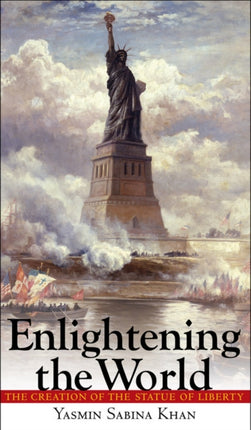 Enlightening the World: The Creation of the Statue of Liberty