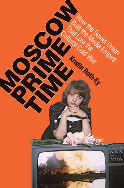 Moscow Prime Time  How the Soviet Union Built the
