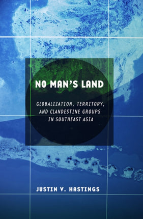 No Man's Land: Globalization, Territory, and Clandestine Groups in Southeast Asia