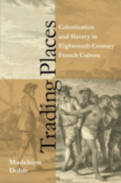 Trading Places: Colonization and Slavery in Eighteenth-Century French Culture