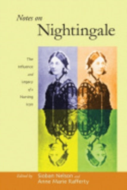 Notes on Nightingale: The Influence and Legacy of a Nursing Icon