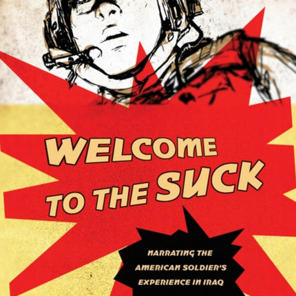 Welcome to the Suck: Narrating the American Soldier's Experience in Iraq