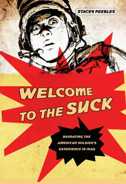 Welcome to the Suck: Narrating the American Soldier's Experience in Iraq