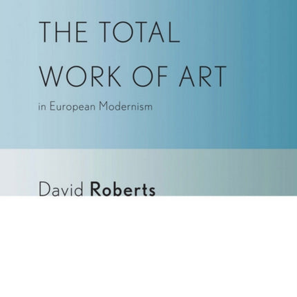The Total Work of Art in European Modernism