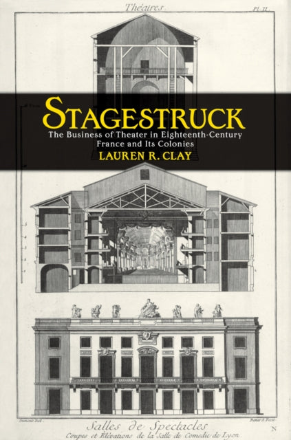 Stagestruck: The Business of Theater in Eighteenth-Century France and Its Colonies