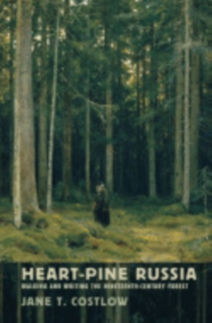 Heart-Pine Russia: Walking and Writing the Nineteenth-Century Forest