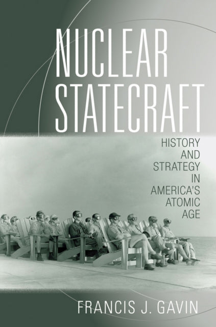 Nuclear Statecraft: History and Strategy in America's Atomic Age