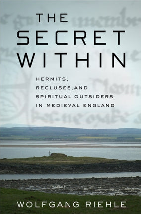 The Secret Within: Hermits, Recluses, and Spiritual Outsiders in Medieval England