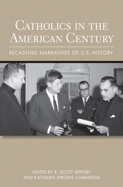 Catholics in the American Century: Recasting Narratives of U.S. History