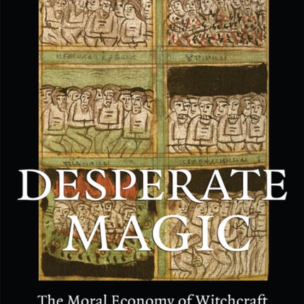 Desperate Magic: The Moral Economy of Witchcraft in Seventeenth-Century Russia