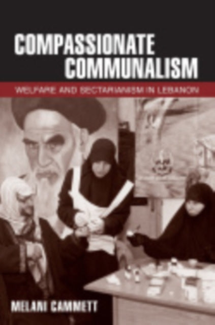 Compassionate Communalism: Welfare and Sectarianism in Lebanon