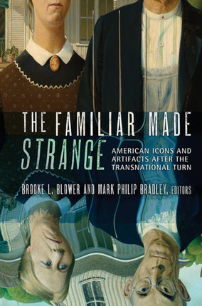 The Familiar Made Strange: American Icons and Artifacts after the Transnational Turn