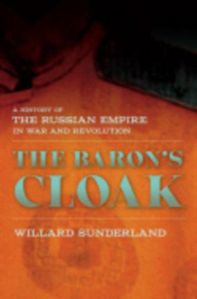 The Baron's Cloak: A History of the Russian Empire in War and Revolution