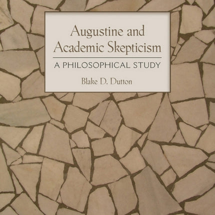 Augustine and Academic Skepticism: A Philosophical Study