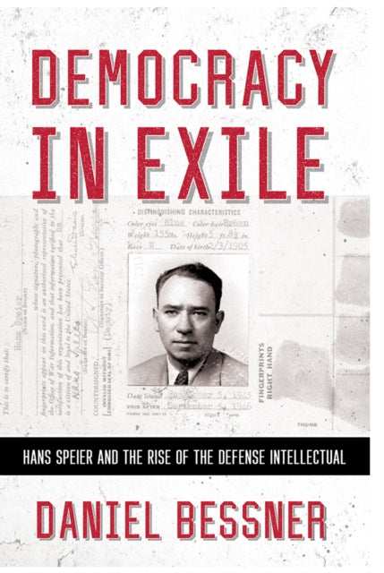 Democracy in Exile: Hans Speier and the Rise of the Defense Intellectual