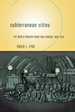 Subterranean Cities: The World beneath Paris and London, 1800–1945