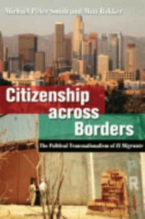 Citizenship across Borders: The Political Transnationalism of El Migrante