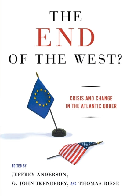 The End of the West?: Crisis and Change in the Atlantic Order