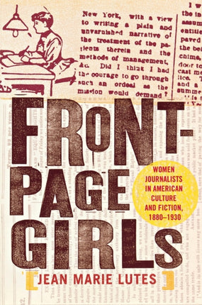 Front-Page Girls: Women Journalists in American Culture and Fiction, 1880–1930