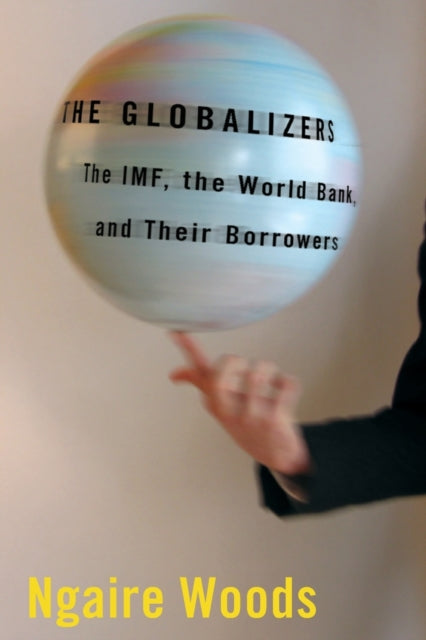 The Globalizers: The IMF, the World Bank, and Their Borrowers