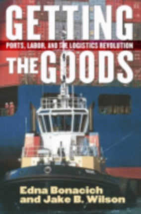 Getting the Goods: Ports, Labor, and the Logistics Revolution