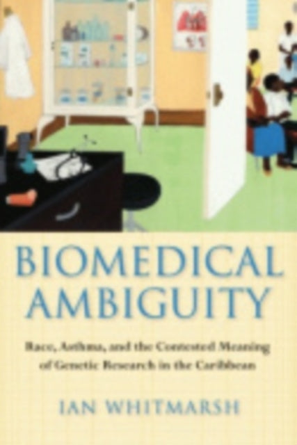 Biomedical Ambiguity: Race, Asthma, and the Contested Meaning of Genetic Research in the Caribbean