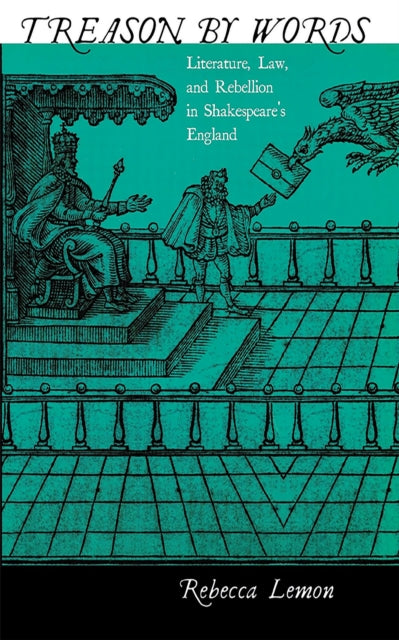 Treason by Words: Literature, Law, and Rebellion in Shakespeare's England