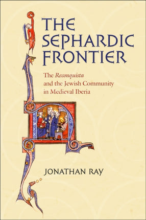 The Sephardic Frontier: The "Reconquista" and the Jewish Community in Medieval Iberia