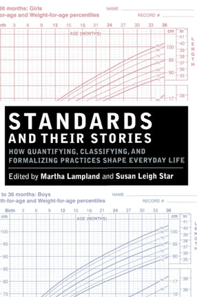 Standards and Their Stories: How Quantifying, Classifying, and Formalizing Practices Shape Everyday Life