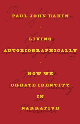 Living Autobiographically: How We Create Identity in Narrative