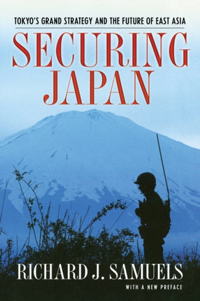 Securing Japan: Tokyo's Grand Strategy and the Future of East Asia