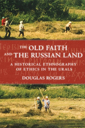 The Old Faith and the Russian Land: A Historical Ethnography of Ethics in the Urals