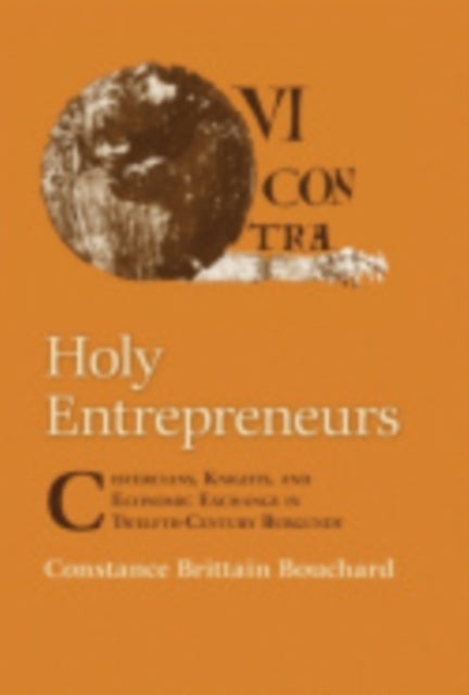 Holy Entrepreneurs: Cistercians, Knights, and Economic Exchange in Twelfth-Century Burgundy