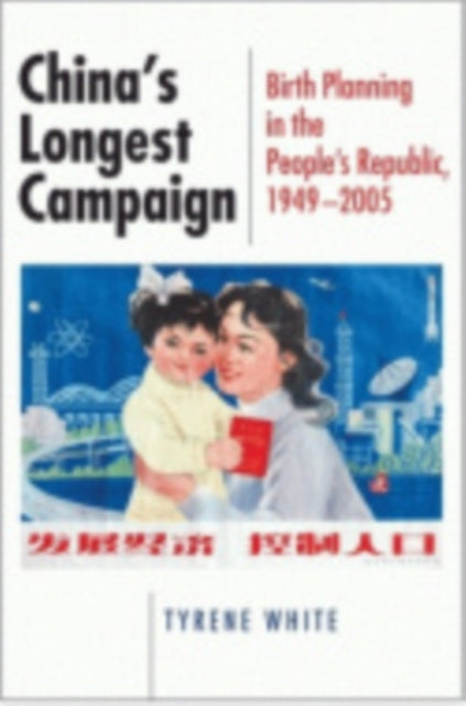 China's Longest Campaign: Birth Planning in the People's Republic, 1949–2005