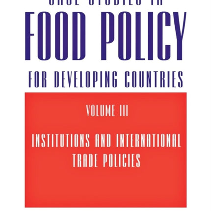 Case Studies in Food Policy for Developing Countries: Institutions and International Trade Policies