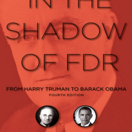 In the Shadow of FDR: From Harry Truman to Barack Obama