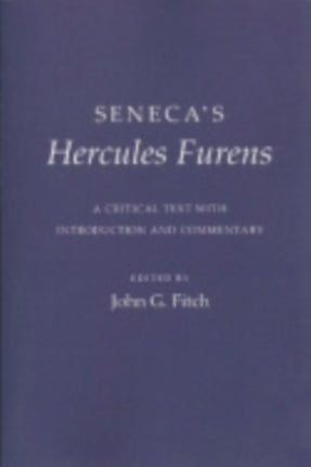 Seneca's "Hercules Furens": A Critical Text with Introduction and Commentary