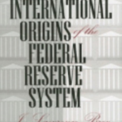 The International Origins of the Federal Reserve System