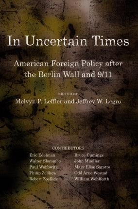 In Uncertain Times: American Foreign Policy after the Berlin Wall and 9/11