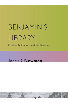 Benjamin's Library: Modernity, Nation, and the Baroque