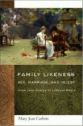 Family Likeness: Sex, Marriage, and Incest from Jane Austen to Virginia Woolf