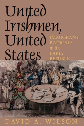 United Irishmen, United States: Immigrant Radicals in the Early Republic