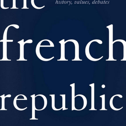 The French Republic: History, Values, Debates