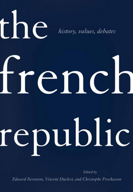 The French Republic: History, Values, Debates