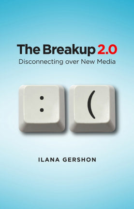 The Breakup 2.0: Disconnecting over New Media